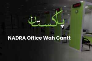 NADRA Office Wah Cantt – Complete Guide for CNIC, B-Form, Smart Card & More