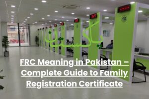FRC Meaning in Pakistan – Complete Guide to Family Registration Certificate